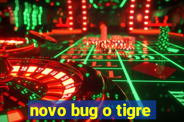 novo bug o tigre